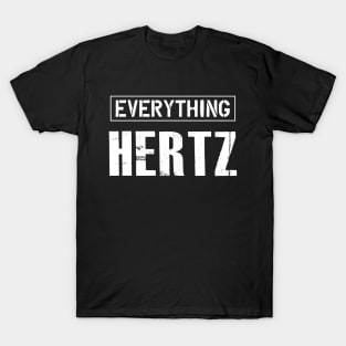 Audio Engineer - Everything Hertz T-Shirt